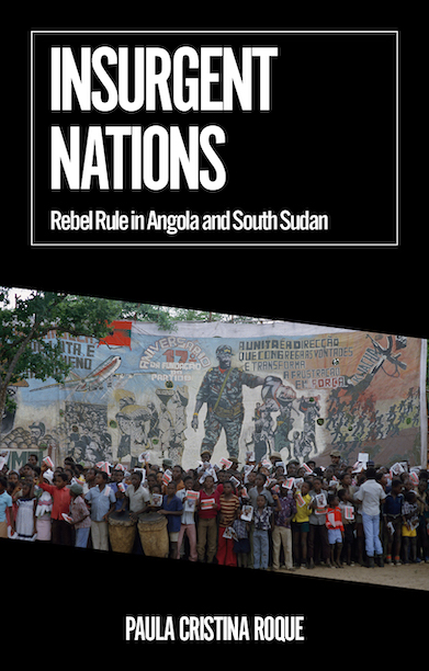 Insurgent Nations
                    Rebel Rule in Angola and South Sudan